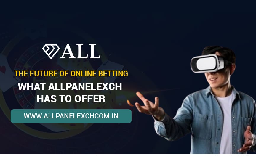 The Future of Online Betting: What Allpanelexch Has to Offer